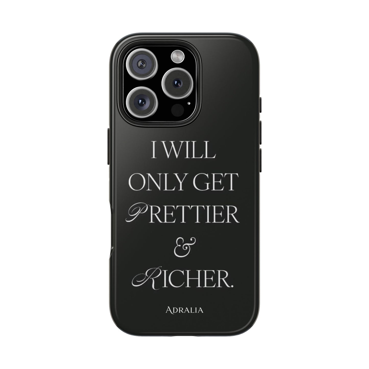 Tough Phone Case — “I Will Only Get Prettier & Richer.” Glossy Protective Phone Cover
