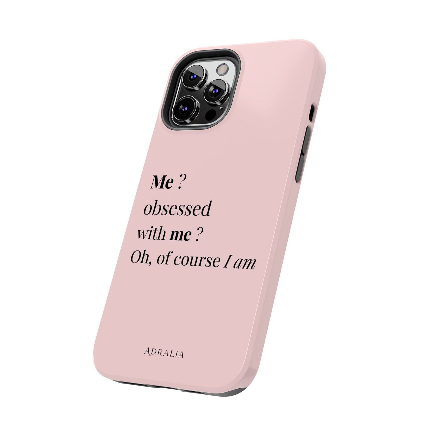 Tough Phone Case — "Me? Obsessed With Me? Oh, of course I am" Pink Protective Case