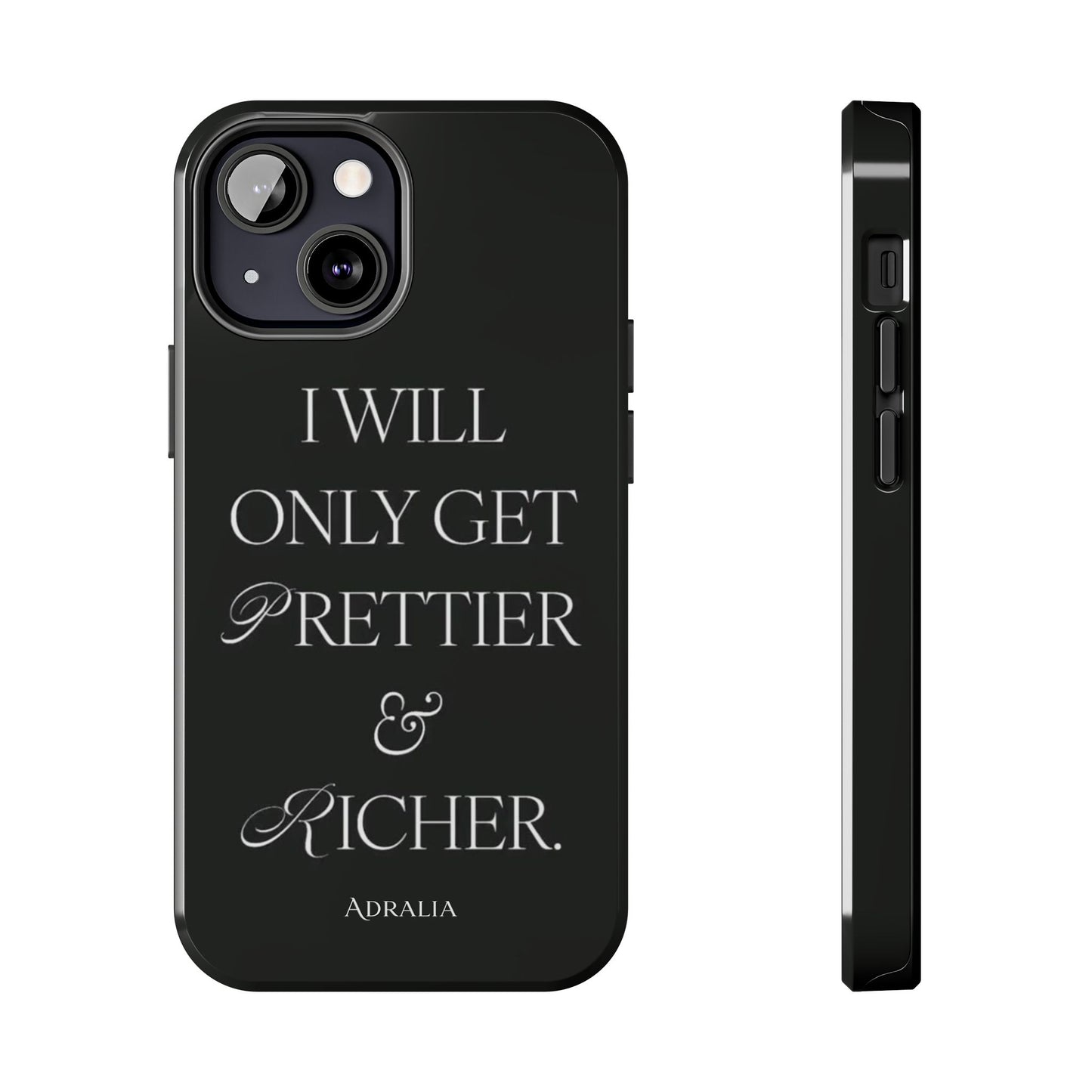 Tough Phone Case — “I Will Only Get Prettier & Richer.” Glossy Protective Phone Cover