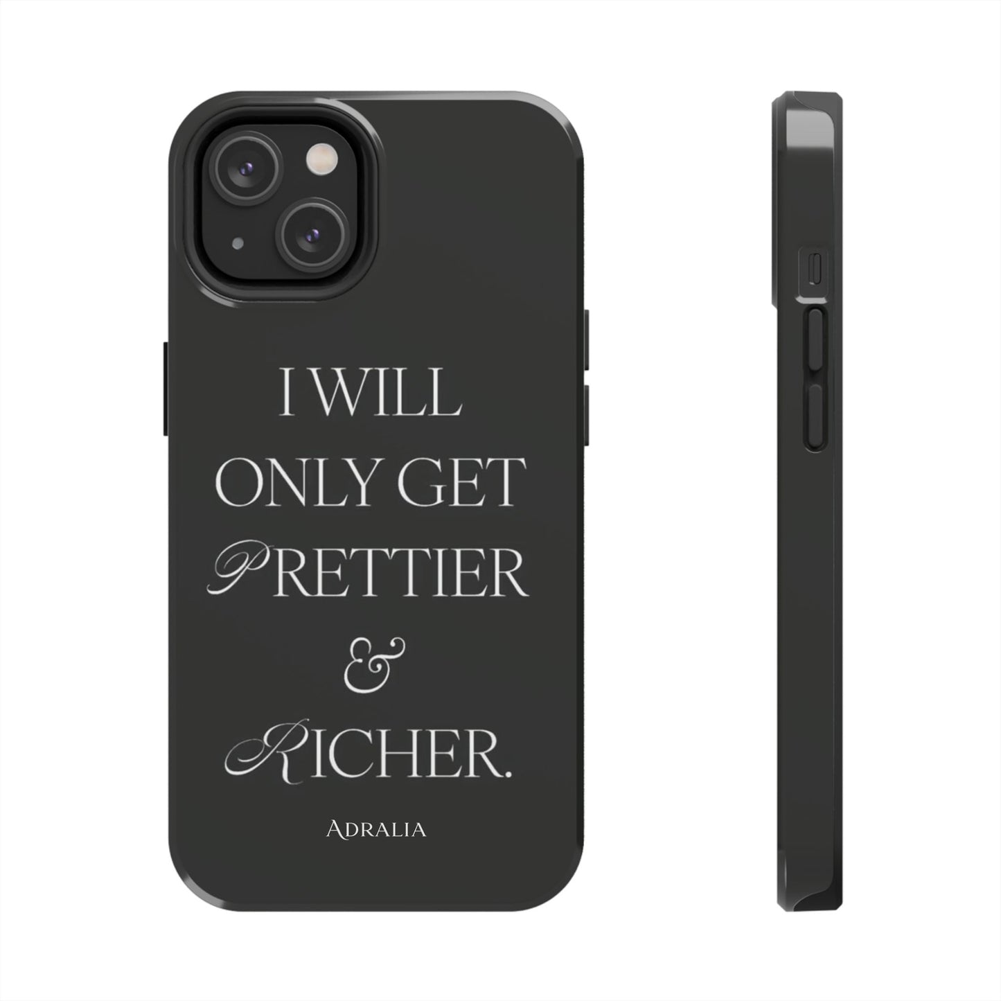 Tough Phone Case — “I Will Only Get Prettier & Richer.” Glossy Protective Phone Cover