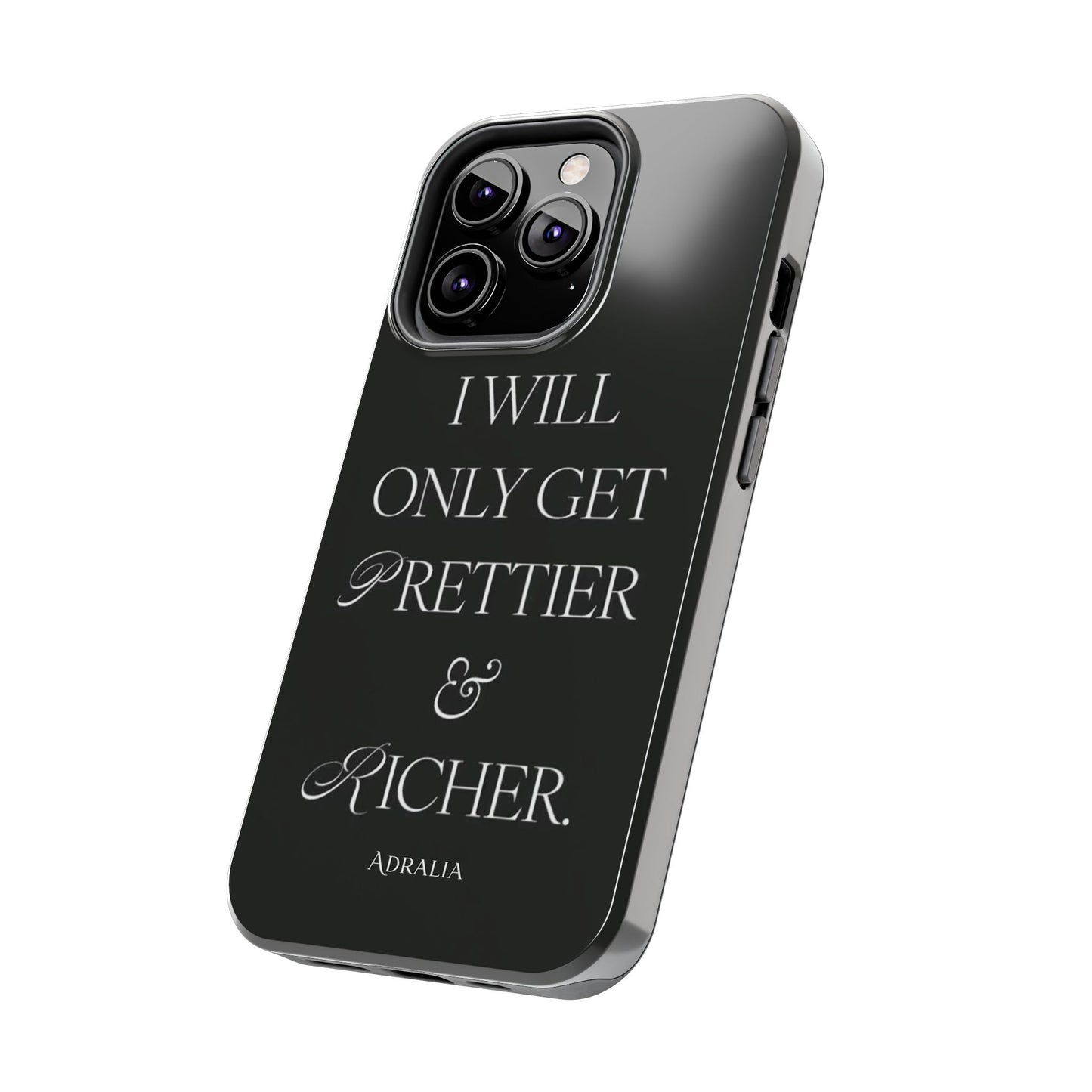Tough Phone Case — “I Will Only Get Prettier & Richer.” Glossy Protective Phone Cover