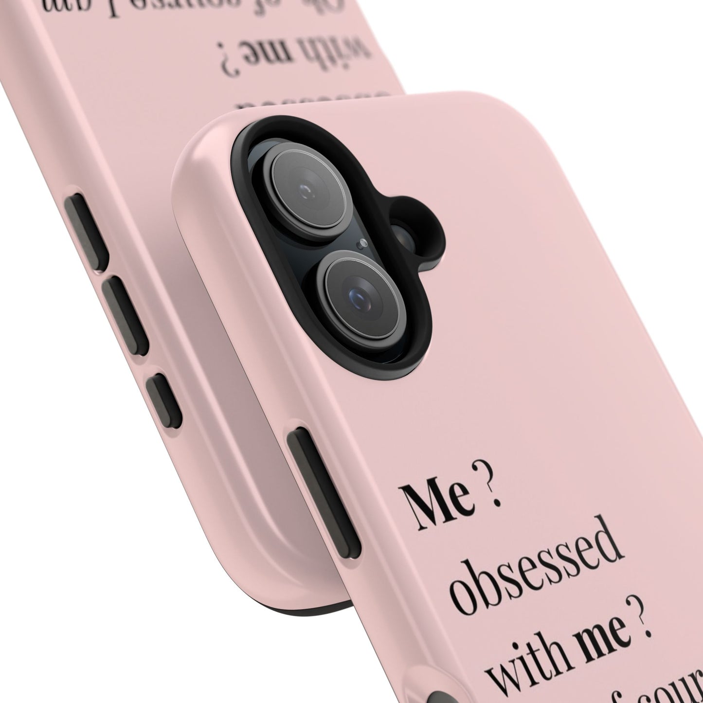 Tough Phone Case — "Me? Obsessed With Me? Oh, of course I am" Pink Protective Case