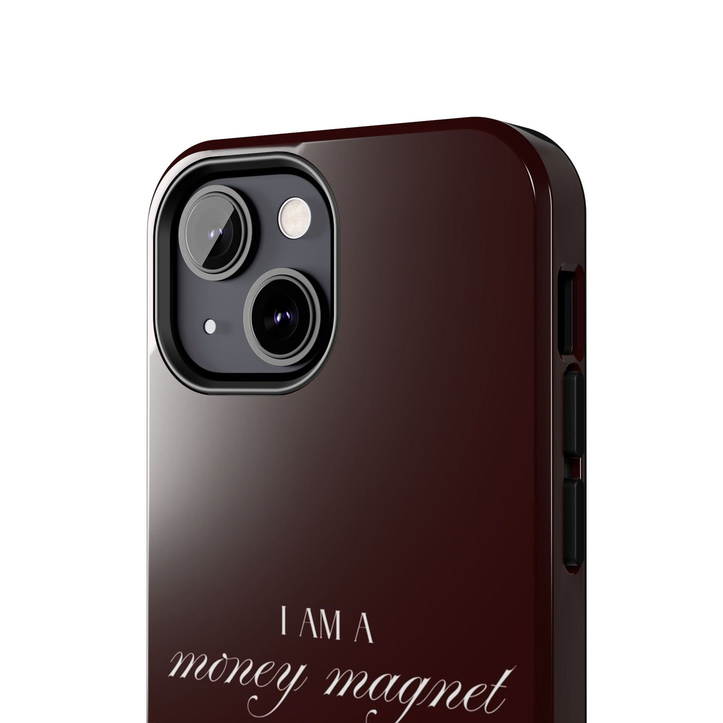 I Am a Money Magnet Tough Phone Case — Protective Glossy Phone Cover with Motivational Script