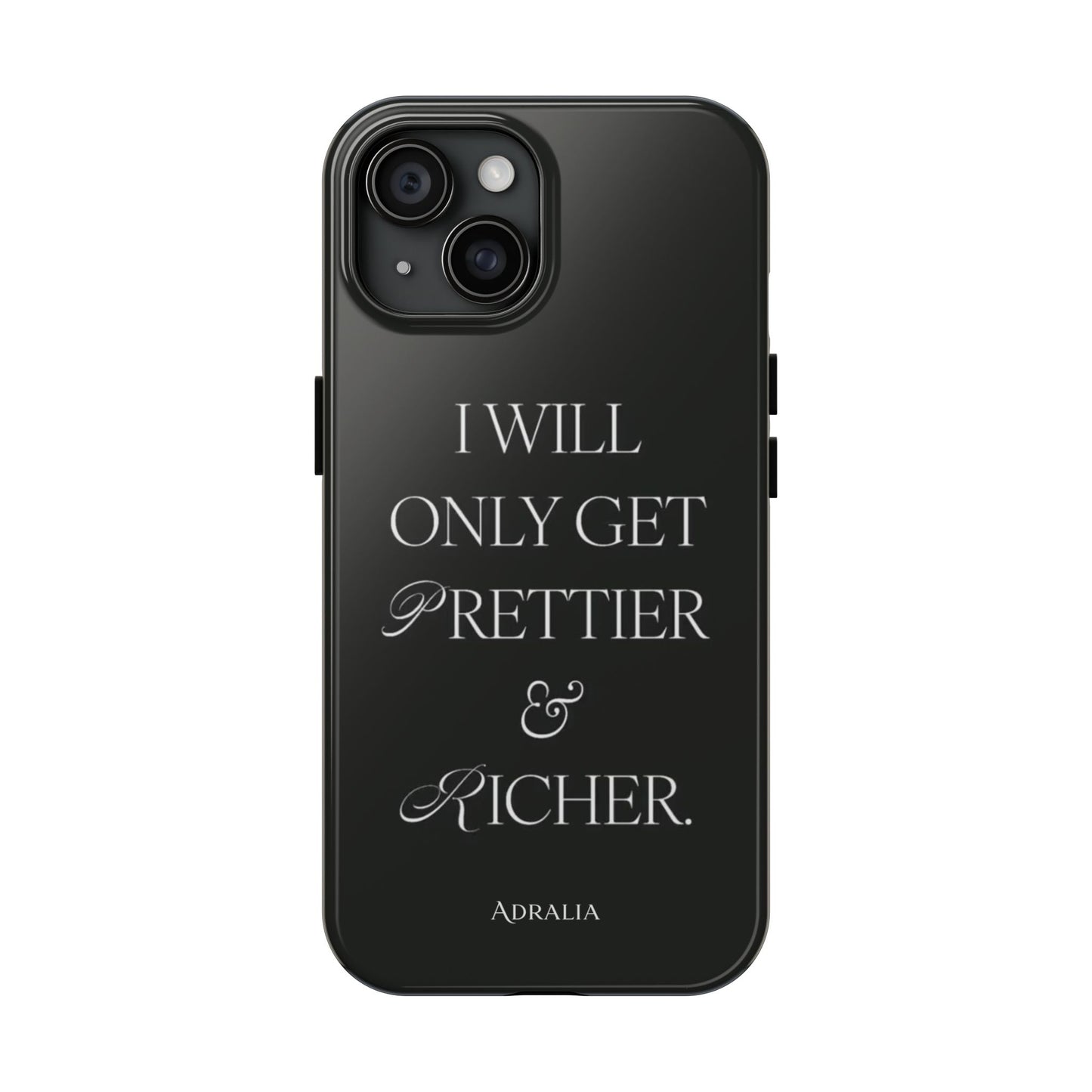 Tough Phone Case — “I Will Only Get Prettier & Richer.” Glossy Protective Phone Cover
