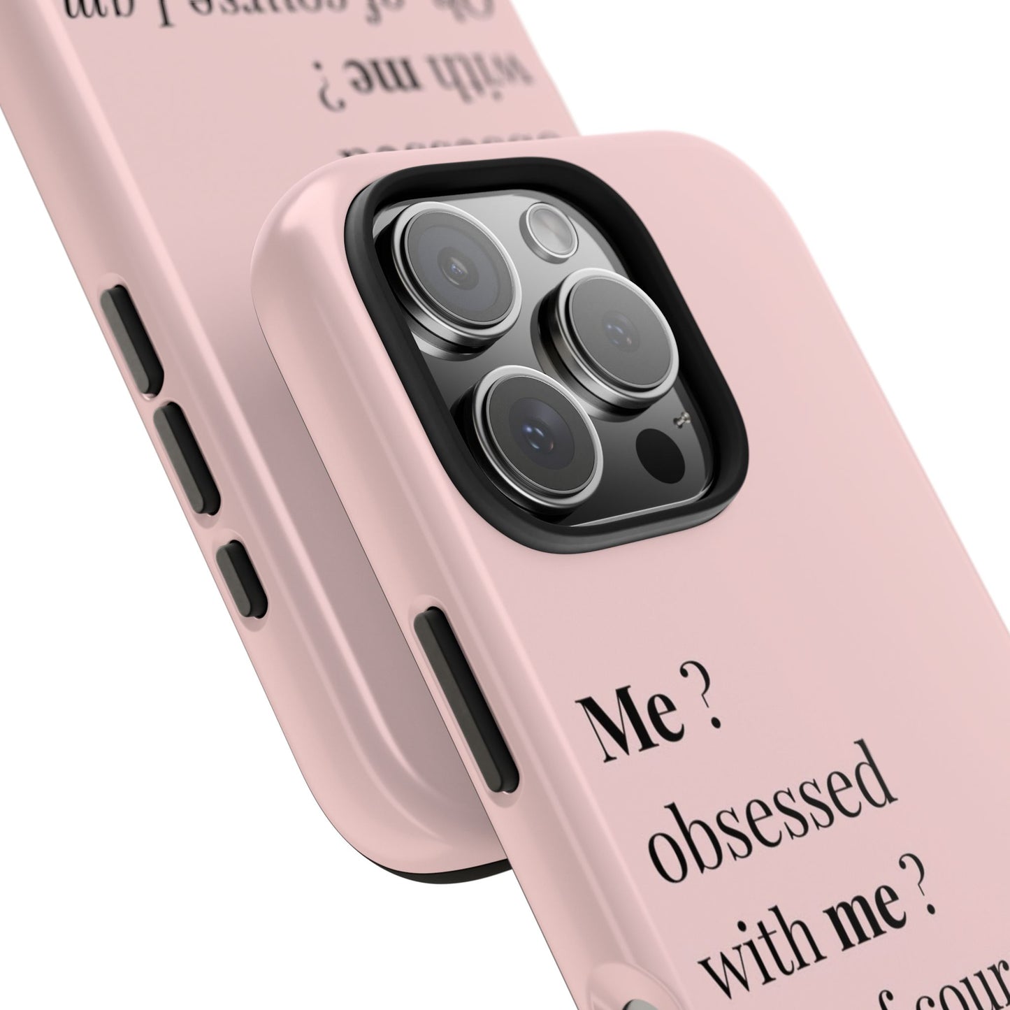Tough Phone Case — "Me? Obsessed With Me? Oh, of course I am" Pink Protective Case