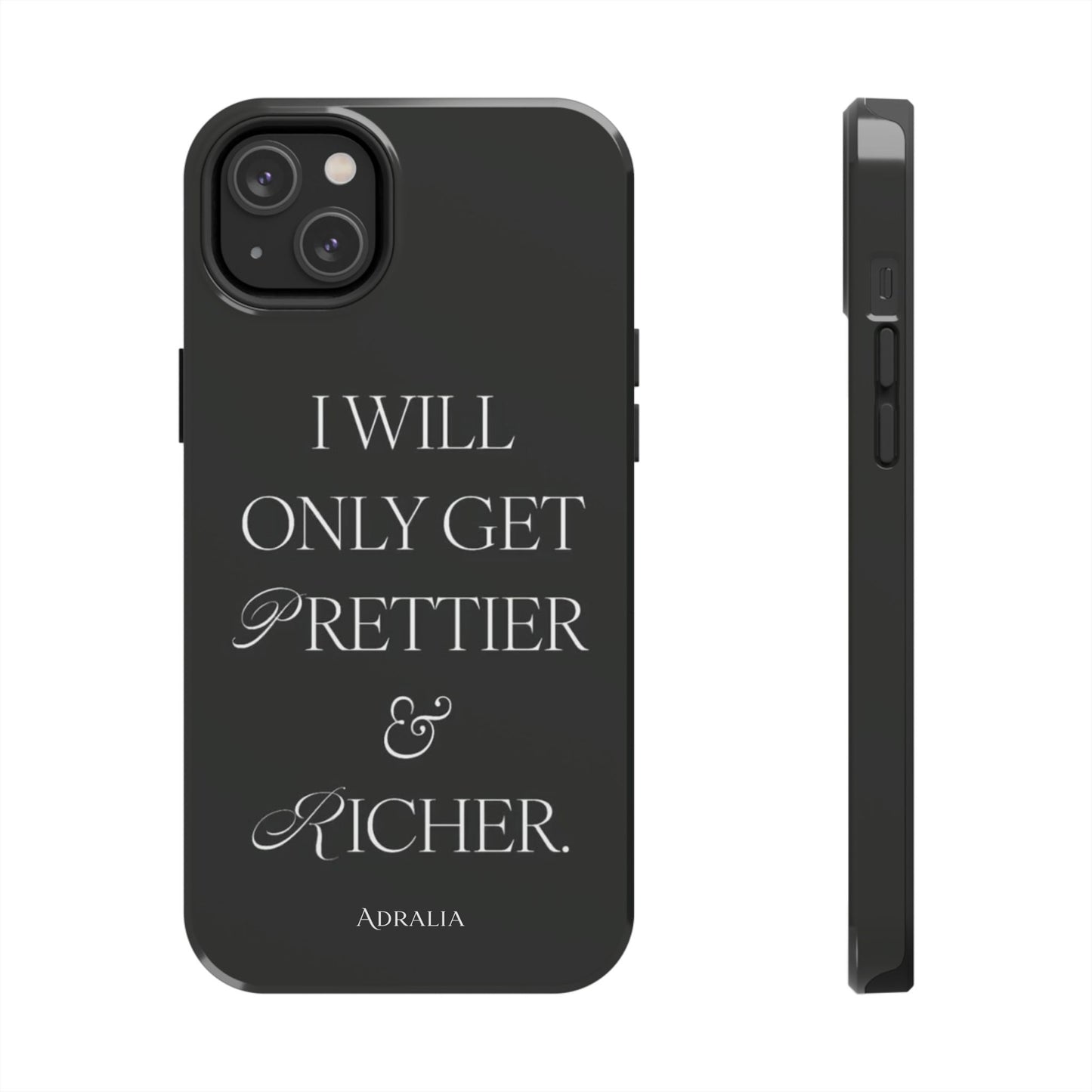 Tough Phone Case — “I Will Only Get Prettier & Richer.” Glossy Protective Phone Cover